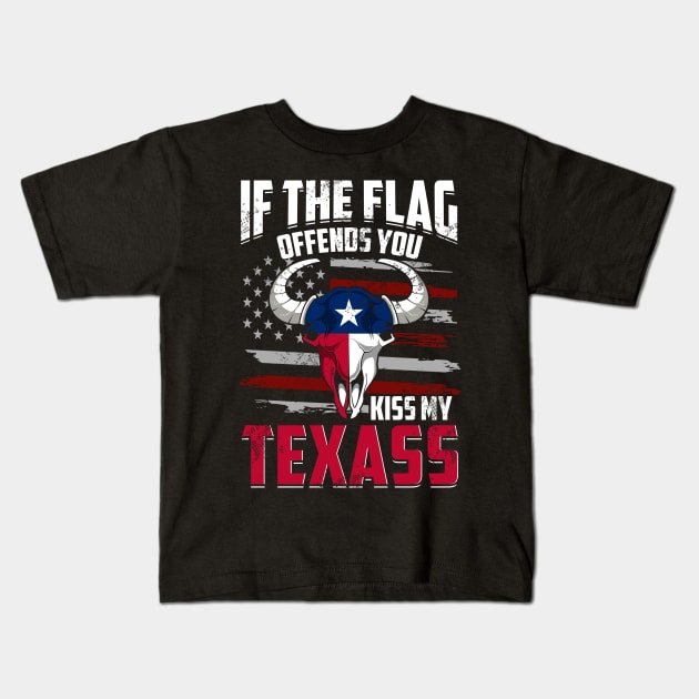 Texas If The Flag Offends You Kiss My Texass Kids T-Shirt by E